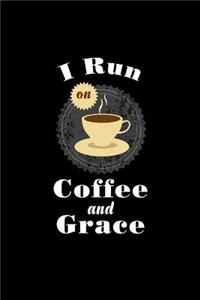 I Run On Coffee And Grace