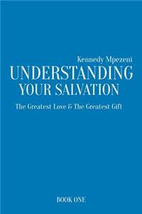 Understanding Your Salvation: The Greatest Love & The Greatest Gift