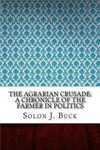 The Agrarian Crusade: A Chronicle of the Farmer in Politics