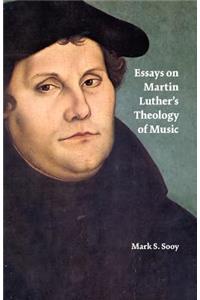 Essays on Martin Luther's Theology of Music