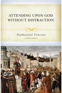 Attending Upon God Without Distraction