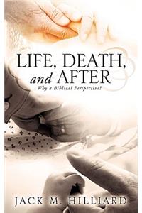 Life, Death, and After