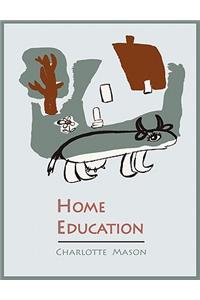 Home Education [Charlotte Mason's Homeschooling Series]