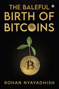 The Baleful Birth of Bitcoins