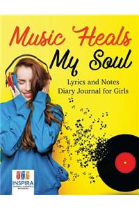 Music Heals My Soul Lyrics and Notes Diary Journal for Girls