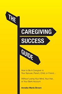 Caregiving Success Guide