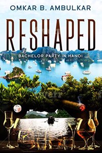 RESHAPED: Bachelor Party in Hanoi