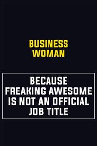 Business Woman Because Freaking Awesome Is Not An Official Job Title