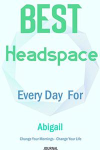 Best Headspace Every Day For Abigail - Change Your Mornings - Change Your Life - Journal