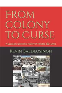 From Colony to Curse: A Social and Economic History of Trinidad 1901-2001