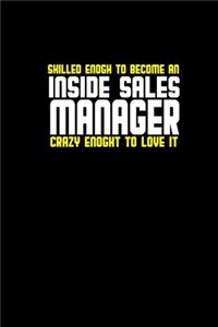 Skilled enogh to become an inside sales manager crazy enoght to love it