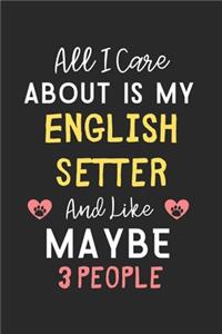 All I care about is my English Setter and like maybe 3 people