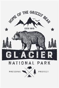 Glacier National Park Home of The Grizzly Bear ESTD 1910 Preserve Protect