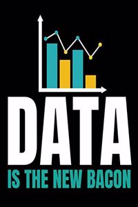 Data Is The New Bacon