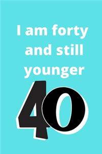 i am forty and still younger