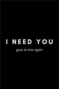 I Need You Guys To Kiss Again