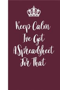 Keep Calm I've Got A Spreadsheet For That