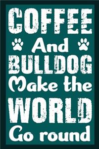 Coffee And Bulldog Make The World Round