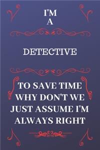 I'm A Detective To Save Time Why Don't We Just Assume I'm Always Right