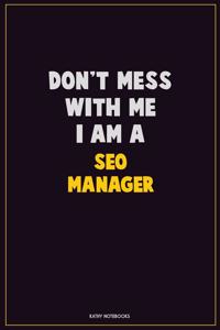 Don't Mess With Me, I Am A SEO Manager