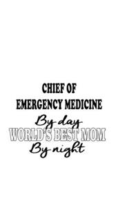 Chief Of Emergency Medicine By Day World's Best Mom By Night