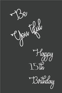 Be You tiful Happy 15th Birthday