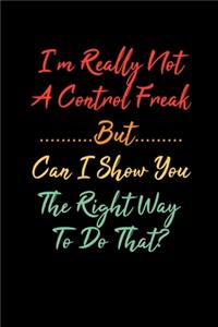 I'm Really Not a Control Freak But... Can I Show You The Right Way To Do That?