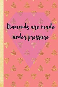 Diamonds are made under pressure