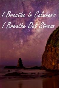 I Breathe In Calmness I Breathe Out Stress