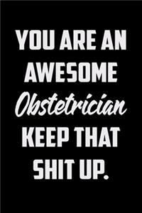 You Are An Awesome Obstetrician Keep That Shit Up