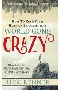 How to Keep Your Head on Straight in a World Gone Crazy