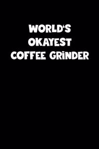 World's Okayest Coffee Grinder Notebook - Coffee Grinder Diary - Coffee Grinder Journal - Funny Gift for Coffee Grinder