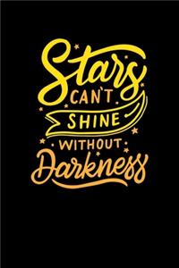 Star Cant Shine Without Darkness