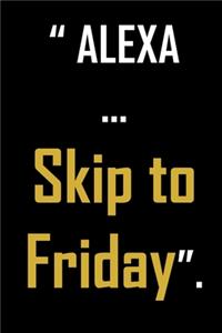 Alexa...Skip to Friday