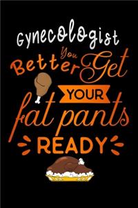 Gynecologist better get your fat pants ready