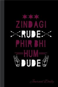 Zindagi Rude Phir Bhi Hum Dude, Journal Daily