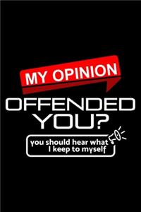 My opinion offended you?: 6" x 9" 120 pages quad Journal I 6x9 graph Notebook I Diary I Sketch I Journaling I Planner I funny sarcastic gift I Sarcasm Gift