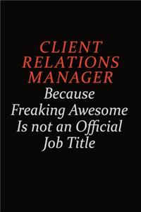 Client Relations Manager Because Freaking Awesome Is Not An Official Job Title