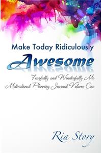 Make Today Ridiculously Awesome