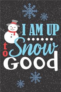 I Am Up To Snow Good