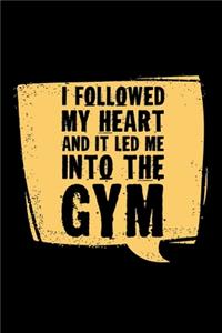 I Followed My Heart And It Led Me Into The Gym