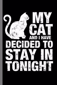 My Cat and I have decided to stay in tonight