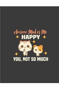 Anime Makes Happy You Not So Much: Anime Makes Happy You Not So Much. Anime Notebook. 8.5 x 11 size 120 Lined Pages Funny Anime Lover Notebook