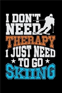I Don't Need Therapy I Just Need To Go Skiing