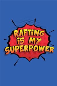 Rafting Is My Superpower: A 6x9 Inch Softcover Diary Notebook With 110 Blank Lined Pages. Funny Rafting Journal to write in. Rafting Gift and SuperPower Design Slogan