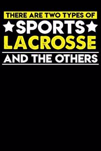 There are two types of sports Lacrosse and the others