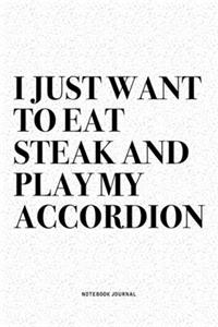I Just Want To Eat Steak And Play My Accordion
