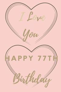 I Love You Happy 77th Birthday: 77th Birthday Gift / Journal / Notebook / Unique Birthday Card Alternative Quote