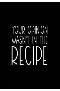 Your Opinion Wasn't In The Recipe