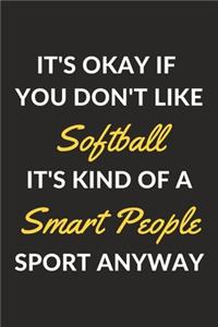 It's Okay If You Don't Like Softball It's Kind Of A Smart People Sport Anyway